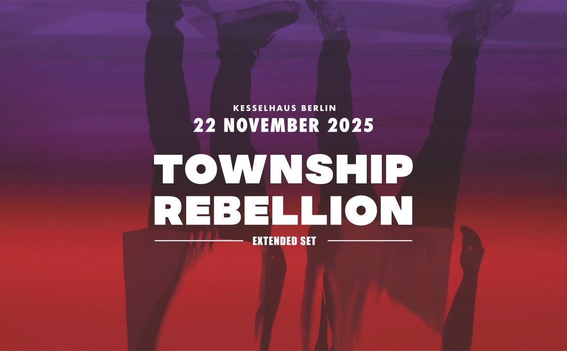 TOWNSHIP REBELLION @ Kesselhaus Berlin